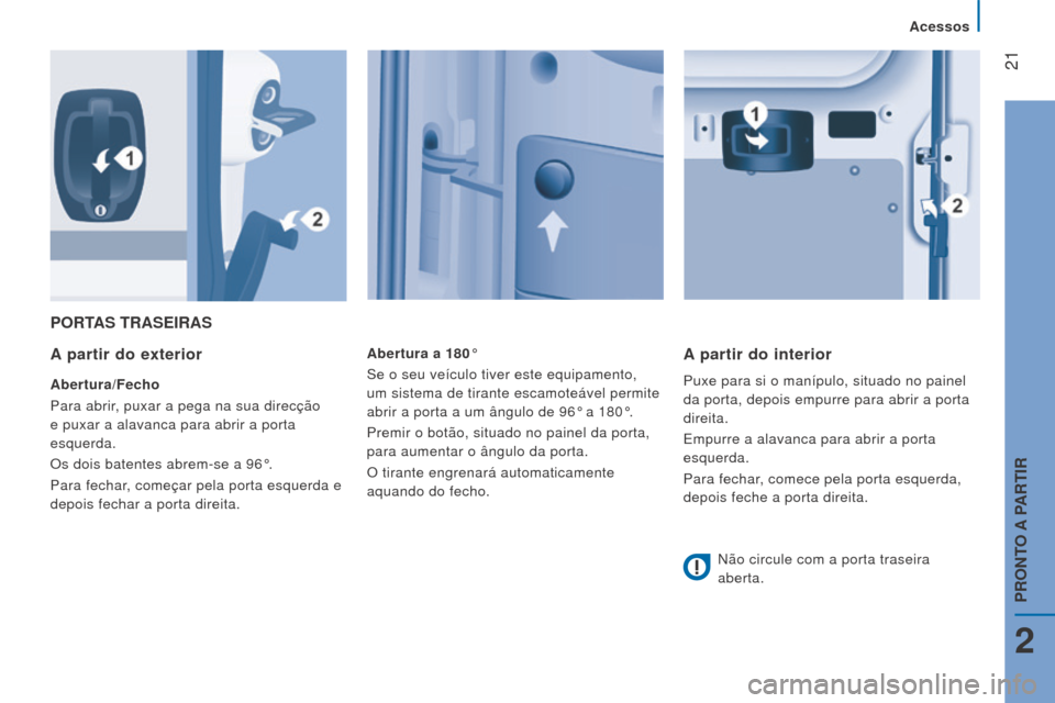 Peugeot Boxer 2016 Manual do proprietário (in Portuguese) 21
boxer_pt_Chap02_Pret-a-Partir_ed01-2015
PorTAS TrASeIrAS
A
partir do exterior
Abertura/Fecho
Para abrir, puxar a pega na sua direcção
e puxar a alavanca para abrir a porta
esquerda.
Os dois b Peugeot Boxer 2016 Manual do proprietário (in Portuguese) 21
boxer_pt_Chap02_Pret-a-Partir_ed01-2015
PorTAS TrASeIrAS
A
partir do exterior
Abertura/Fecho
Para abrir, puxar a pega na sua direcção
e puxar a alavanca para abrir a porta
esquerda.
Os dois b