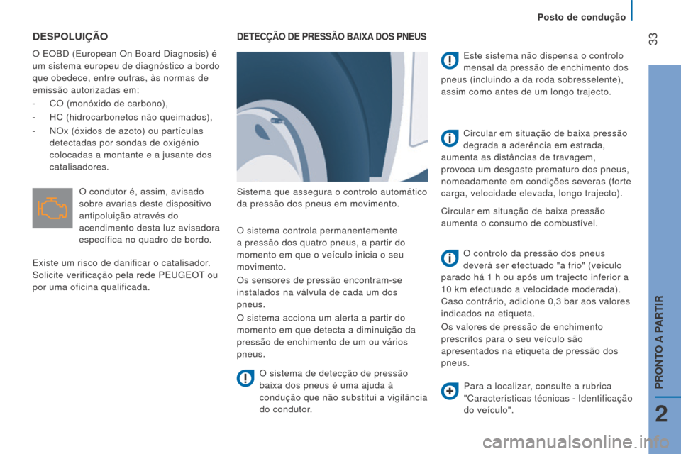 Peugeot Boxer 2016 Manual do proprietário (in Portuguese) 33
boxer_pt_Chap02_Pret-a-Partir_ed01-2015
DeSPoluIÇÃo
O EOBD (European On Board Diagnosis) é
um sistema europeu de diagnóstico a bordo
que obedece, entre outras, às normas de
emissão autori Peugeot Boxer 2016 Manual do proprietário (in Portuguese) 33
boxer_pt_Chap02_Pret-a-Partir_ed01-2015
DeSPoluIÇÃo
O EOBD (European On Board Diagnosis) é
um sistema europeu de diagnóstico a bordo
que obedece, entre outras, às normas de
emissão autori