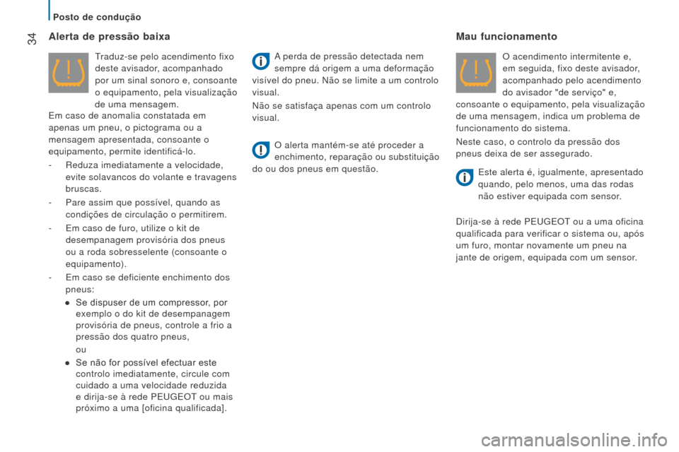 Peugeot Boxer 2016 Manual do proprietário (in Portuguese) 34
boxer_pt_Chap02_Pret-a-Partir_ed01-2015
Alerta de pressão baixa
Traduz-se pelo acendimento fixo
deste avisador, acompanhado
por um sinal sonoro e, consoante
o equipamento, pela visualização Peugeot Boxer 2016 Manual do proprietário (in Portuguese) 34
boxer_pt_Chap02_Pret-a-Partir_ed01-2015
Alerta de pressão baixa
Traduz-se pelo acendimento fixo
deste avisador, acompanhado
por um sinal sonoro e, consoante
o equipamento, pela visualização