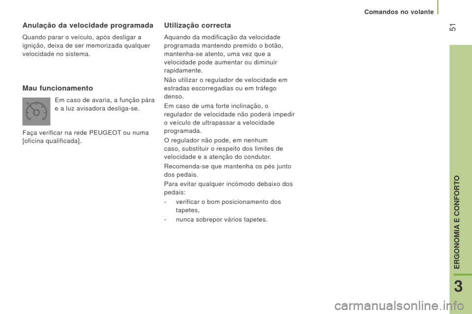 Peugeot Boxer 2016 Manual do proprietário (in Portuguese) 51
boxer_pt_Chap03_Ergo-et-confort_ed01-2015
utilização correcta
Aquando da modificação da velocidade
programada mantendo premido o botão,
mantenha-se atento, uma vez que a
velocidade pode au Peugeot Boxer 2016 Manual do proprietário (in Portuguese) 51
boxer_pt_Chap03_Ergo-et-confort_ed01-2015
utilização correcta
Aquando da modificação da velocidade
programada mantendo premido o botão,
mantenha-se atento, uma vez que a
velocidade pode au
