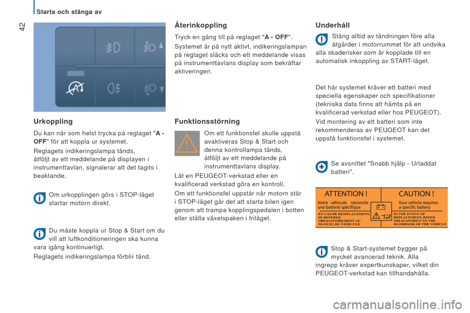 Peugeot Boxer 2016  Ägarmanual (in Swedish)  42
boxer_sv_Chap02_Pret-a-Partir_ed01-2015
Urkoppling
Du kan när som helst trycka på reglaget "A - 
OFF" för att koppla ur systemet.
Reglagets indikeringslampa tänds, 
åtföljt av ett meddelande Peugeot Boxer 2016  Ägarmanual (in Swedish)  42
boxer_sv_Chap02_Pret-a-Partir_ed01-2015
Urkoppling
Du kan när som helst trycka på reglaget "A - 
OFF" för att koppla ur systemet.
Reglagets indikeringslampa tänds, 
åtföljt av ett meddelande