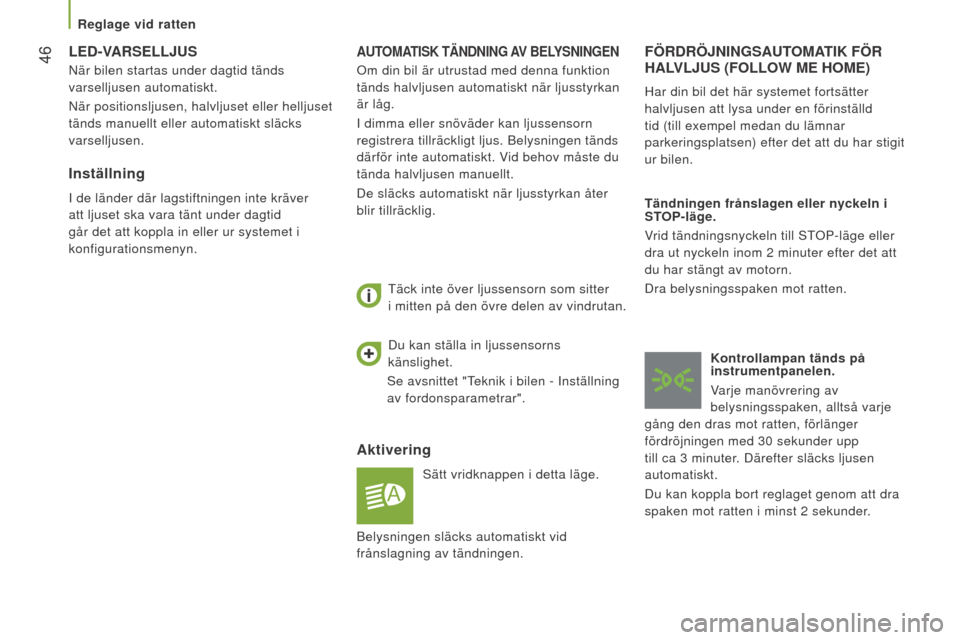 Peugeot Boxer 2016  Ägarmanual (in Swedish)  46
boxer_sv_Chap03_Ergo-et-confort_ed01-2015
AUTOMATISK TÄndnIng AV   B ely S n I ngen
Aktivering
Sätt vridknappen i detta läge.
Täck inte över ljussensorn som sitter 
i mitten på den övre del Peugeot Boxer 2016  Ägarmanual (in Swedish)  46
boxer_sv_Chap03_Ergo-et-confort_ed01-2015
AUTOMATISK TÄndnIng AV   B ely S n I ngen
Aktivering
Sätt vridknappen i detta läge.
Täck inte över ljussensorn som sitter 
i mitten på den övre del