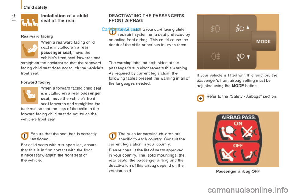 Peugeot Boxer 2015.5  Owners Manual - RHD (UK, Australia)  11 4
dEActIVAtInG tHE PASSEnGErS Front AIrBAG
the rules for carrying children are 
specific to each country. Consult the  
current legislation in your country.
Please consult the list of seats appro