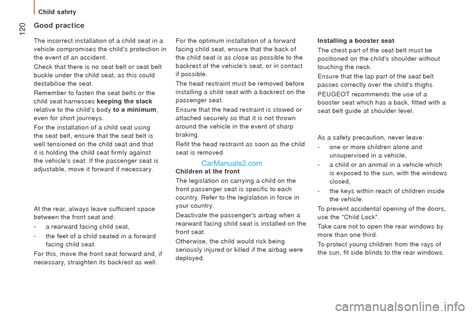 Peugeot Boxer 2015.5  Owners Manual - RHD (UK, Australia)  120
Good practice
children at the front
the legislation on carrying a child on the
 
front passenger seat is specific to each 
country. Refer to the legislation in force in 
your country.
Deactivate 