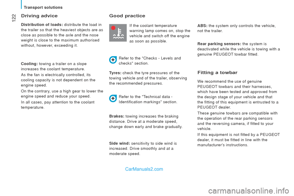 Peugeot Boxer 2015.5  Owners Manual - RHD (UK, Australia)  122
driving advice
distribution of loads: distribute the load in 
the trailer so that the heaviest objects are as 
close as possible to the axle and the nose
 
weight is close to the maximum authoris