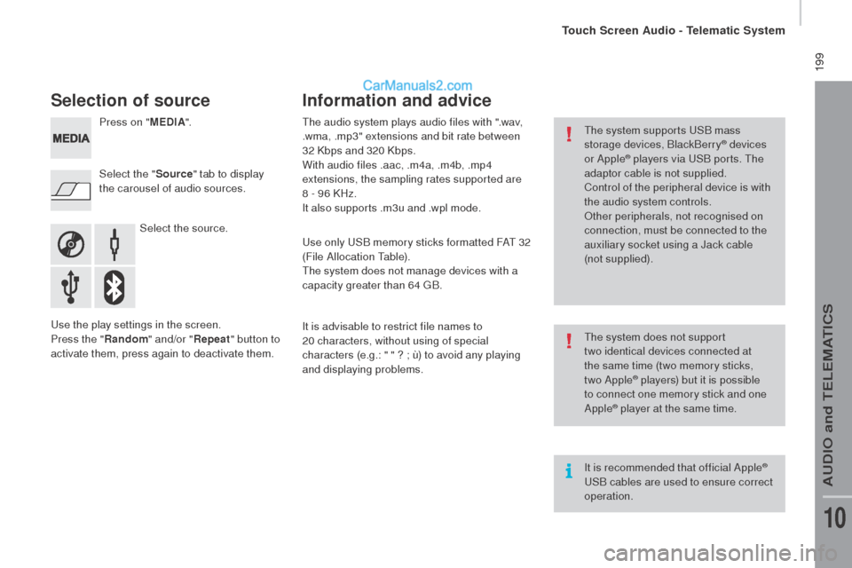 Peugeot Boxer 2015.5  Owners Manual - RHD (UK, Australia)  199
Selection of source
Select the source.
Select the "
Source" tab to display 
the carousel of audio sources. Press on " ME
dIA".
use t

he play settings in the screen.
Press the "
rand

om " and/or