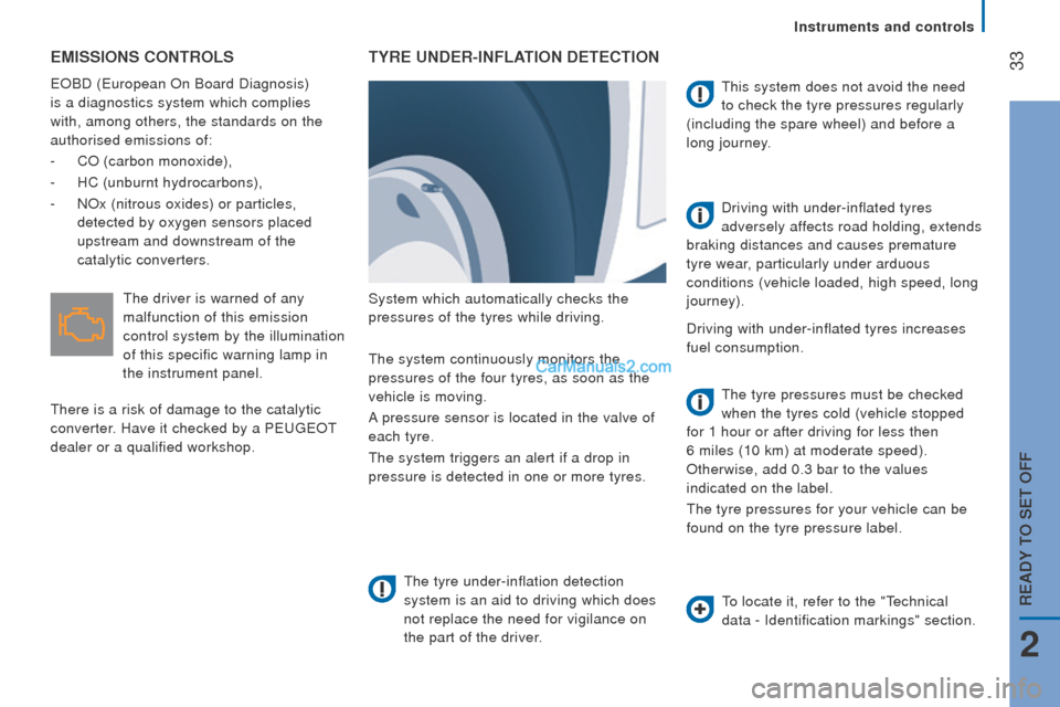 Peugeot Boxer 2015.5  Owners Manual - RHD (UK, Australia)  33EMISSIonS controLS
eOBD (european On Board Diagnosis) 
is a diagnostics system which complies 
with, among others, the standards on the
 
authorised emissions of:
-
 CO (carbon monoxide),
-
 HC (un