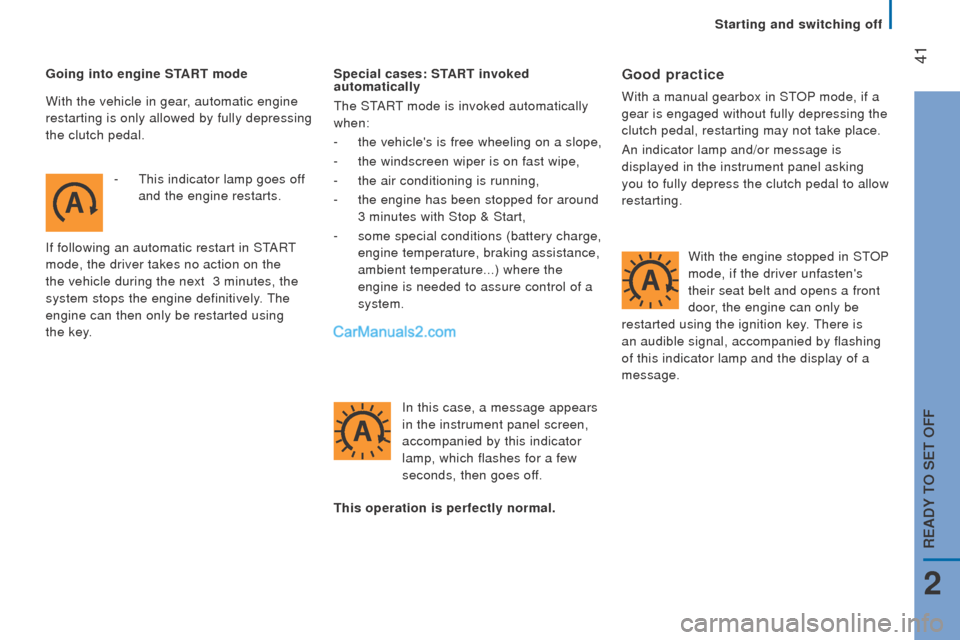 Peugeot Boxer 2015.5  Owners Manual - RHD (UK, Australia)  41Going into engine StArt mode
-
 
 t
his indicator lamp goes of
 f 
and the engine restarts.
If following an automatic restart in S
tARt 
mode, the driver takes no action on the 
the vehicle during 