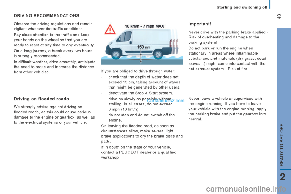 Peugeot Boxer 2015.5 - RHD (UK, Australia) Service Manual 43drIVInG rEcoMMEndAtIonS
Observe the driving regulations and remain
vigilant whatever the traffic conditions.
Pay close attention to the traffic and keep
your hands on the wheel so that you are
r Peugeot Boxer 2015.5 - RHD (UK, Australia) Service Manual 43drIVInG rEcoMMEndAtIonS
Observe the driving regulations and remain
vigilant whatever the traffic conditions.
Pay close attention to the traffic and keep
your hands on the wheel so that you are
r