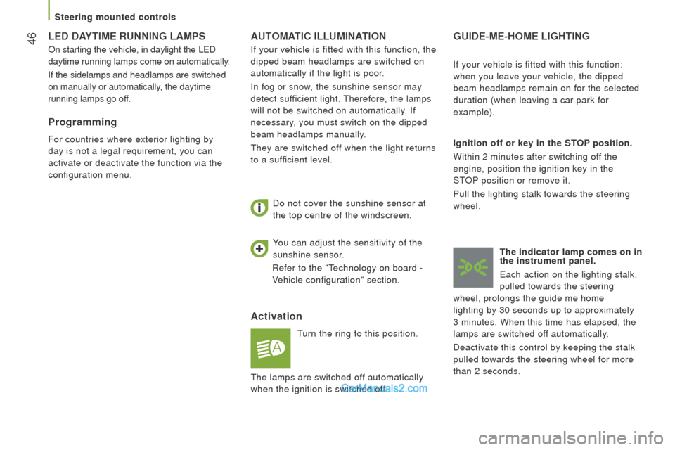 Peugeot Boxer 2015.5 - RHD (UK, Australia) Service Manual 46AutoMAtIc ILLuMInAtIon
Activation
turn the ring to this position.
Do not cover the sunshine sensor at
the top centre of the windscreen.
GuIdE-ME-HoME LIGHtInG
Ignition off or key in the StoP posit Peugeot Boxer 2015.5 - RHD (UK, Australia) Service Manual 46AutoMAtIc ILLuMInAtIon
Activation
turn the ring to this position.
Do not cover the sunshine sensor at
the top centre of the windscreen.
GuIdE-ME-HoME LIGHtInG
Ignition off or key in the StoP posit