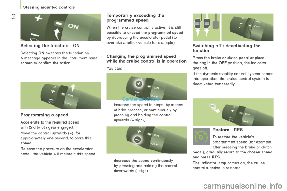 Peugeot Boxer 2015.5 - RHD (UK, Australia) Workshop Manual 50
Selecting the function - on
Selecting on switches the function on.
A
message appears in the instrument panel
screen to confirm the action.
Programming a speed
Accelerate to the required speed Peugeot Boxer 2015.5 - RHD (UK, Australia) Workshop Manual 50
Selecting the function - on
Selecting on switches the function on.
A
message appears in the instrument panel
screen to confirm the action.
Programming a speed
Accelerate to the required speed