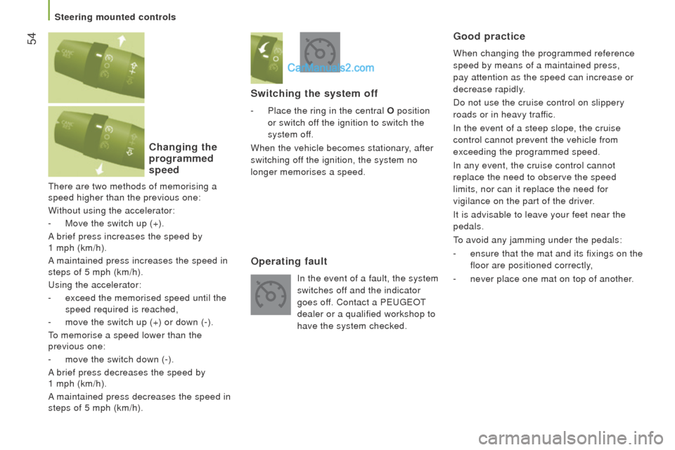 Peugeot Boxer 2015.5 - RHD (UK, Australia) Workshop Manual 54
there are two methods of memorising a
speed higher than the previous one:
Without using the accelerator:
-
Move the switch up (+).
A brief press increases the speed by
1 mph (km/h).
A mainta Peugeot Boxer 2015.5 - RHD (UK, Australia) Workshop Manual 54
there are two methods of memorising a
speed higher than the previous one:
Without using the accelerator:
-
Move the switch up (+).
A brief press increases the speed by
1 mph (km/h).
A mainta