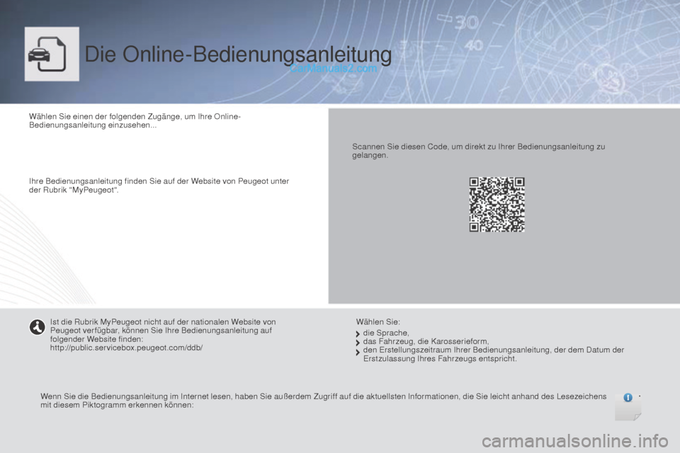 Peugeot Boxer 2015.5 Betriebsanleitung (in German) boxer_de_Chap00_couv-debut_ed01-2015
Die Online-Bedienungsanleitung
Wählen Sie einen der folgenden Zugänge, um Ihre Online-
Bedienungsanleitung einzusehen...
Ihre Bedienungsanleitung finden Sie auf Peugeot Boxer 2015.5 Betriebsanleitung (in German) boxer_de_Chap00_couv-debut_ed01-2015
Die Online-Bedienungsanleitung
Wählen Sie einen der folgenden Zugänge, um Ihre Online-
Bedienungsanleitung einzusehen...
Ihre Bedienungsanleitung finden Sie auf