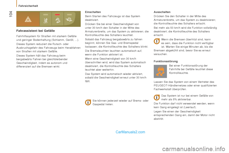 Peugeot Boxer 2015.5  Betriebsanleitung (in German)  104
boxer_de_Chap05_Securite_ed01-2015
fahrassistent bei gefälle
Fahrhilfssystem für Straßen mit starkem Gefälle 
und geringer Bodenhaftung (Schlamm, Geröll, ...).
Dieses System reduziert die Ru