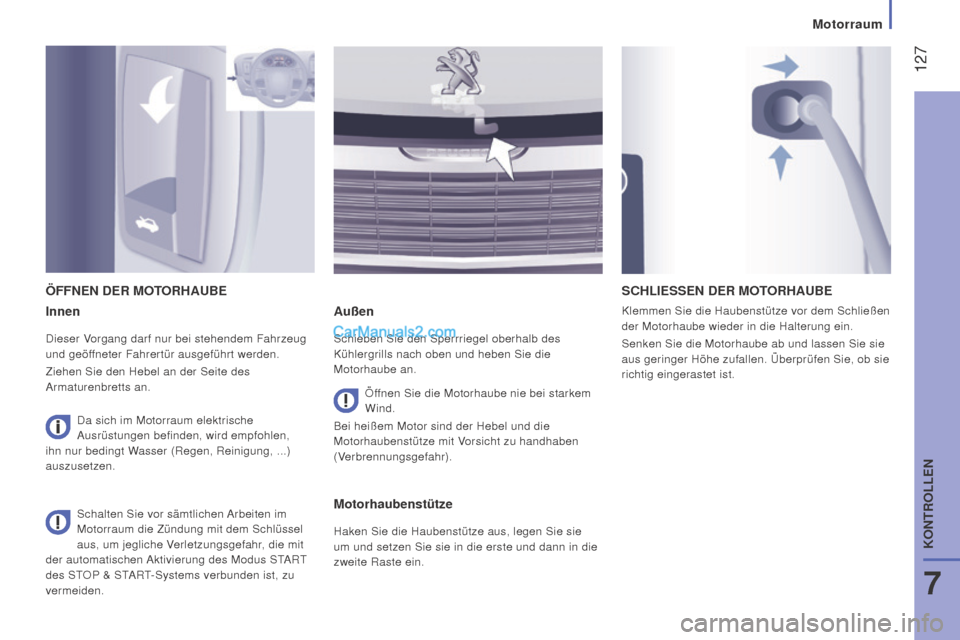 Peugeot Boxer 2015.5 Betriebsanleitung (in German) 127
boxer_de_Chap07_Verifications_ed01-2015
innen
Dieser Vorgang darf nur bei stehendem Fahrzeug
und geöffneter Fahrertür ausgeführt werden.
Ziehen Sie den Hebel an der Seite des
Armaturenbretts Peugeot Boxer 2015.5 Betriebsanleitung (in German) 127
boxer_de_Chap07_Verifications_ed01-2015
innen
Dieser Vorgang darf nur bei stehendem Fahrzeug
und geöffneter Fahrertür ausgeführt werden.
Ziehen Sie den Hebel an der Seite des
Armaturenbretts