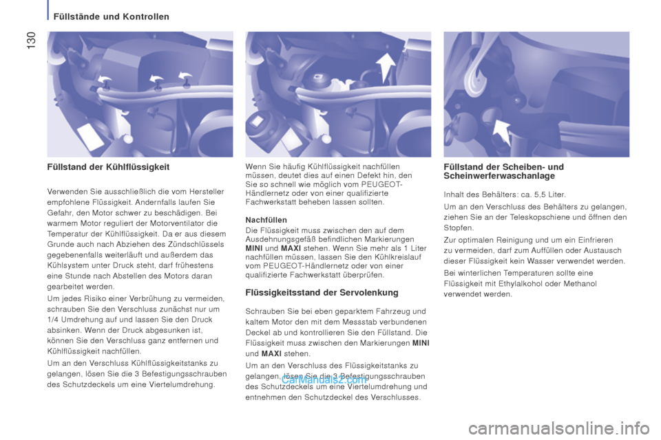 Peugeot Boxer 2015.5 Betriebsanleitung (in German) 130
boxer_de_Chap07_Verifications_ed01-2015
füllstand der Kühlflüssigkeit
f
lüssigkeitsstand der Servolenkung
Schrauben Sie bei eben geparktem Fahrzeug und
kaltem Motor den mit dem Messstab verb Peugeot Boxer 2015.5 Betriebsanleitung (in German) 130
boxer_de_Chap07_Verifications_ed01-2015
füllstand der Kühlflüssigkeit
f
lüssigkeitsstand der Servolenkung
Schrauben Sie bei eben geparktem Fahrzeug und
kaltem Motor den mit dem Messstab verb