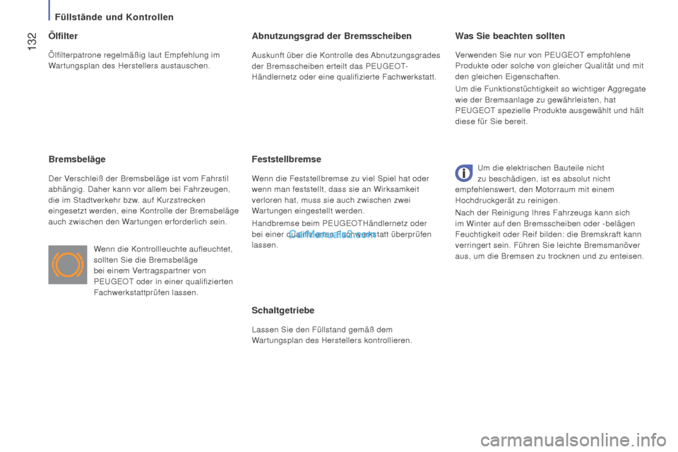 Peugeot Boxer 2015.5 Betriebsanleitung (in German) 132
boxer_de_Chap07_Verifications_ed01-2015
Schaltgetriebe
Lassen Sie den Füllstand gemäß dem
Wartungsplan des Herstellers kontrollieren.
Was Sie beachten sollten
Ölfilter
Bremsbeläge
Der Versc Peugeot Boxer 2015.5 Betriebsanleitung (in German) 132
boxer_de_Chap07_Verifications_ed01-2015
Schaltgetriebe
Lassen Sie den Füllstand gemäß dem
Wartungsplan des Herstellers kontrollieren.
Was Sie beachten sollten
Ölfilter
Bremsbeläge
Der Versc