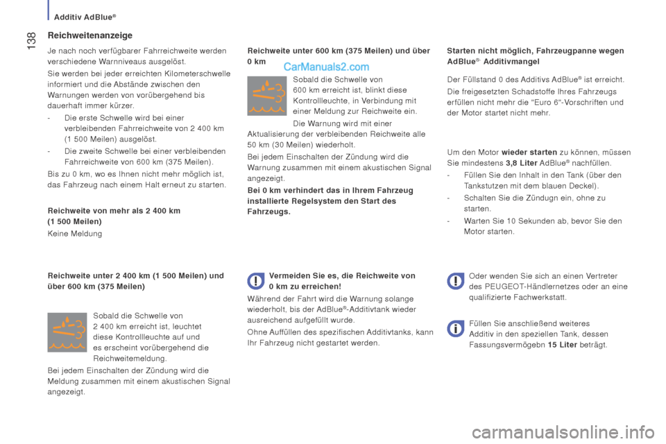Peugeot Boxer 2015.5 Betriebsanleitung (in German) 138
boxer_de_Chap07_Verifications_ed01-2015
reichweitenanzeige
Je nach noch verfügbarer Fahrreichweite werden
verschiedene Warnniveaus ausgelöst.
Sie werden bei jeder erreichten Kilometerschwelle Peugeot Boxer 2015.5 Betriebsanleitung (in German) 138
boxer_de_Chap07_Verifications_ed01-2015
reichweitenanzeige
Je nach noch verfügbarer Fahrreichweite werden
verschiedene Warnniveaus ausgelöst.
Sie werden bei jeder erreichten Kilometerschwelle