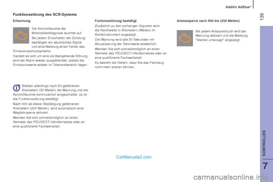 Peugeot Boxer 2015.5 Betriebsanleitung (in German) 139
boxer_de_Chap07_Verifications_ed01-2015
funktionsstörung des SCr-Systems
Die Kontrollleuchte der
Motorselbstdiagnose leuchtet auf.
Bei jedem Einschalten der Zündung
bestätigen ein akustische Peugeot Boxer 2015.5 Betriebsanleitung (in German) 139
boxer_de_Chap07_Verifications_ed01-2015
funktionsstörung des SCr-Systems
Die Kontrollleuchte der
Motorselbstdiagnose leuchtet auf.
Bei jedem Einschalten der Zündung
bestätigen ein akustische