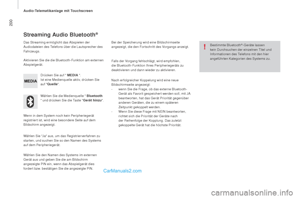 Peugeot Boxer 2015.5 Betriebsanleitung (in German) 200
boxer_de_Chap10a_Autoradio_Fiat-tactile-1_ed01-2015
Streaming Audio Bluetooth®
Das Streaming ermöglicht das Abspielen der
Audiodateien des Telefons über die Lautsprecher des
Fahrzeugs.Drücke Peugeot Boxer 2015.5 Betriebsanleitung (in German) 200
boxer_de_Chap10a_Autoradio_Fiat-tactile-1_ed01-2015
Streaming Audio Bluetooth®
Das Streaming ermöglicht das Abspielen der
Audiodateien des Telefons über die Lautsprecher des
Fahrzeugs.Drücke