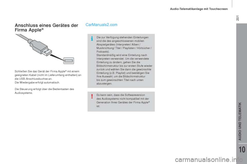 Peugeot Boxer 2015.5 Betriebsanleitung (in German) 201
boxer_de_Chap10a_Autoradio_Fiat-tactile-1_ed01-2015
Es kann sein, dass die Softwareversion
des Audiosystems nicht kompatibel mit der
Generation Ihres Gerätes der Firma Apple
®
ist.
Anschluss Peugeot Boxer 2015.5 Betriebsanleitung (in German) 201
boxer_de_Chap10a_Autoradio_Fiat-tactile-1_ed01-2015
Es kann sein, dass die Softwareversion
des Audiosystems nicht kompatibel mit der
Generation Ihres Gerätes der Firma Apple
®
ist.
Anschluss