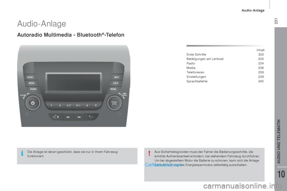 Peugeot Boxer 2015.5 Betriebsanleitung (in German) 231
boxer_de_Chap10b_Autoradio_Fiat-4_ed01-2015
Audio-Anlage
Autoradio Multimedia - Bluetooth®-Telefon
Inhalt
Erste Schritte
2 32
Betätigungen am Lenkrad
2
33
Radio
234
Media
23
6
Telefonie Peugeot Boxer 2015.5 Betriebsanleitung (in German) 231
boxer_de_Chap10b_Autoradio_Fiat-4_ed01-2015
Audio-Anlage
Autoradio Multimedia - Bluetooth®-Telefon
Inhalt
Erste Schritte
2 32
Betätigungen am Lenkrad
2
33
Radio
234
Media
23
6
Telefonie