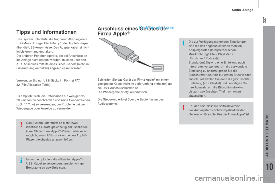 Peugeot Boxer 2015.5 Betriebsanleitung (in German) 237
boxer_de_Chap10b_Autoradio_Fiat-4_ed01-2015
Es wird empfohlen, die offiziellen Apple®-
USB- Kabel zu ver wenden, um die richtige
Benutzung zu gewährleisten. Das System unterstützt es nicht, z Peugeot Boxer 2015.5 Betriebsanleitung (in German) 237
boxer_de_Chap10b_Autoradio_Fiat-4_ed01-2015
Es wird empfohlen, die offiziellen Apple®-
USB- Kabel zu ver wenden, um die richtige
Benutzung zu gewährleisten. Das System unterstützt es nicht, z