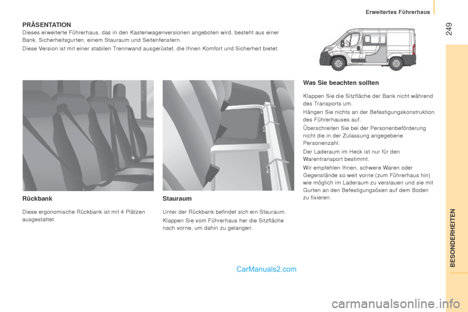 Peugeot Boxer 2015.5 Betriebsanleitung (in German) 249
boxer_de_Chap11_Particularites_ed01-2015
PräSEnTATiOnDieses erweiterte Führerhaus, das in den Kastenwagenversionen angebot\
en wird, besteht aus einer
Bank, Sicherheitsgurten, einem Stauraum u Peugeot Boxer 2015.5 Betriebsanleitung (in German) 249
boxer_de_Chap11_Particularites_ed01-2015
PräSEnTATiOnDieses erweiterte Führerhaus, das in den Kastenwagenversionen angebot\
en wird, besteht aus einer
Bank, Sicherheitsgurten, einem Stauraum u