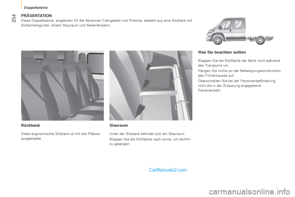 Peugeot Boxer 2015.5 Betriebsanleitung (in German) 254
boxer_de_Chap11_Particularites_ed01-2015
PräSEnTATiOnDiese Doppelkabine, angeboten für die Versionen Fahrgestell und Pritsche, besteht aus eine Sitzbank mit
Sicherheitsgurten, einem Stauraum u Peugeot Boxer 2015.5 Betriebsanleitung (in German) 254
boxer_de_Chap11_Particularites_ed01-2015
PräSEnTATiOnDiese Doppelkabine, angeboten für die Versionen Fahrgestell und Pritsche, besteht aus eine Sitzbank mit
Sicherheitsgurten, einem Stauraum u