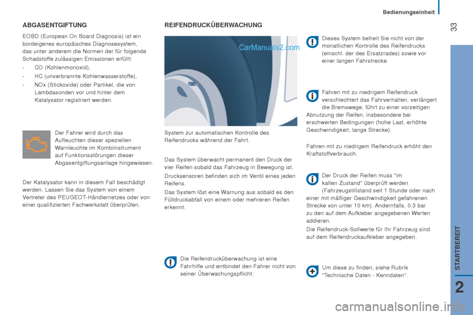 Peugeot Boxer 2015.5  Betriebsanleitung (in German)  33
boxer_de_Chap02_Pret-a-Partir_ed01-2015
ABgASEnTgifTung
EOBD (European On Board Diagnosis) ist ein 
bordeigenes europäisches Diagnosesystem, 
das unter anderem die Normen der für folgende 
Schad