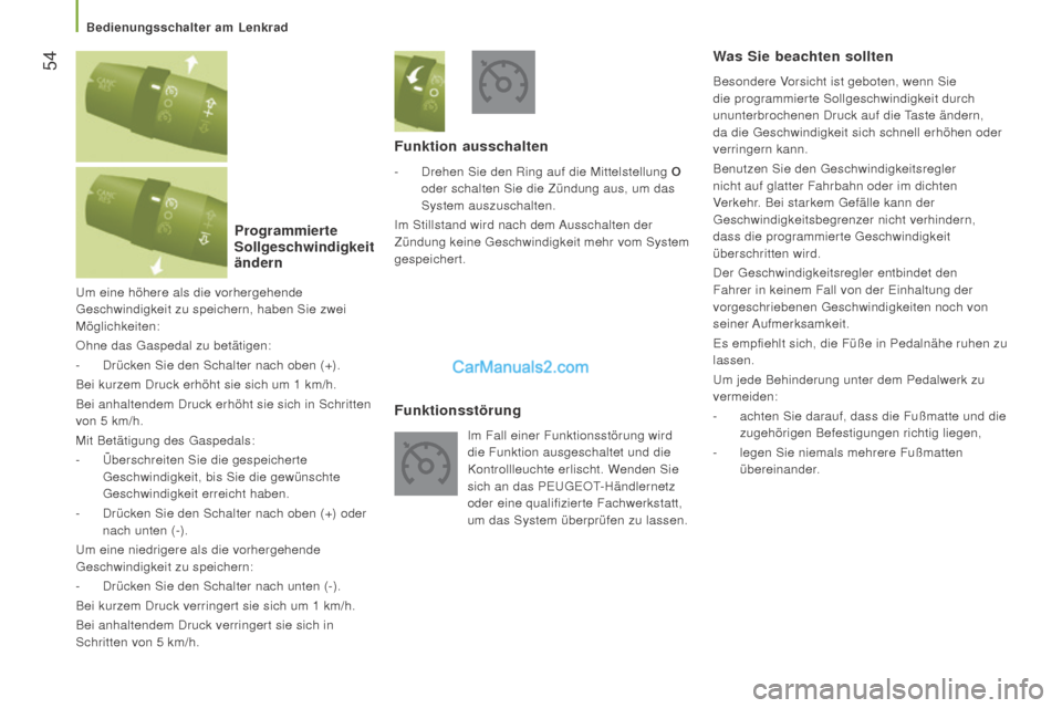 Peugeot Boxer 2015.5 Betriebsanleitung (in German) 54
boxer_de_Chap03_Ergo-et-confort_ed01-2015
Um eine höhere als die vorhergehende
Geschwindigkeit zu speichern, haben Sie zwei
Möglichkeiten:
Ohne das Gaspedal zu betätigen:
-
Drücken Sie den Peugeot Boxer 2015.5 Betriebsanleitung (in German) 54
boxer_de_Chap03_Ergo-et-confort_ed01-2015
Um eine höhere als die vorhergehende
Geschwindigkeit zu speichern, haben Sie zwei
Möglichkeiten:
Ohne das Gaspedal zu betätigen:
-
Drücken Sie den