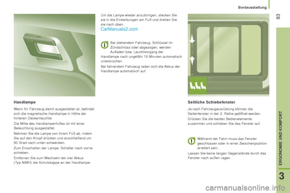 Peugeot Boxer 2015.5 Betriebsanleitung (in German) 83
boxer_de_Chap03_Ergo-et-confort_ed01-2015
Seitliche Schiebefenster
Je nach Fahrzeugausrüstung können die
Seitenfenster in der 2. Reihe geöffnet werden.
Drücken Sie die beiden Bedienelemente
Peugeot Boxer 2015.5 Betriebsanleitung (in German) 83
boxer_de_Chap03_Ergo-et-confort_ed01-2015
Seitliche Schiebefenster
Je nach Fahrzeugausrüstung können die
Seitenfenster in der 2. Reihe geöffnet werden.
Drücken Sie die beiden Bedienelemente