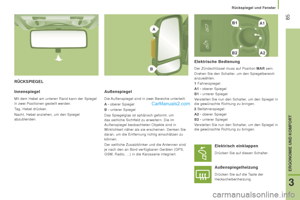 Peugeot Boxer 2015.5 Betriebsanleitung (in German) 85
boxer_de_Chap03_Ergo-et-confort_ed01-2015
rüCKSPiEgELAußenspiegel
Die Außenspiegel sind in zwei Bereiche unterteilt:
A - oberer Spiegel
B - unterer Spiegel
Das Spiegelglas ist sphärisch geform Peugeot Boxer 2015.5 Betriebsanleitung (in German) 85
boxer_de_Chap03_Ergo-et-confort_ed01-2015
rüCKSPiEgELAußenspiegel
Die Außenspiegel sind in zwei Bereiche unterteilt:
A - oberer Spiegel
B - unterer Spiegel
Das Spiegelglas ist sphärisch geform