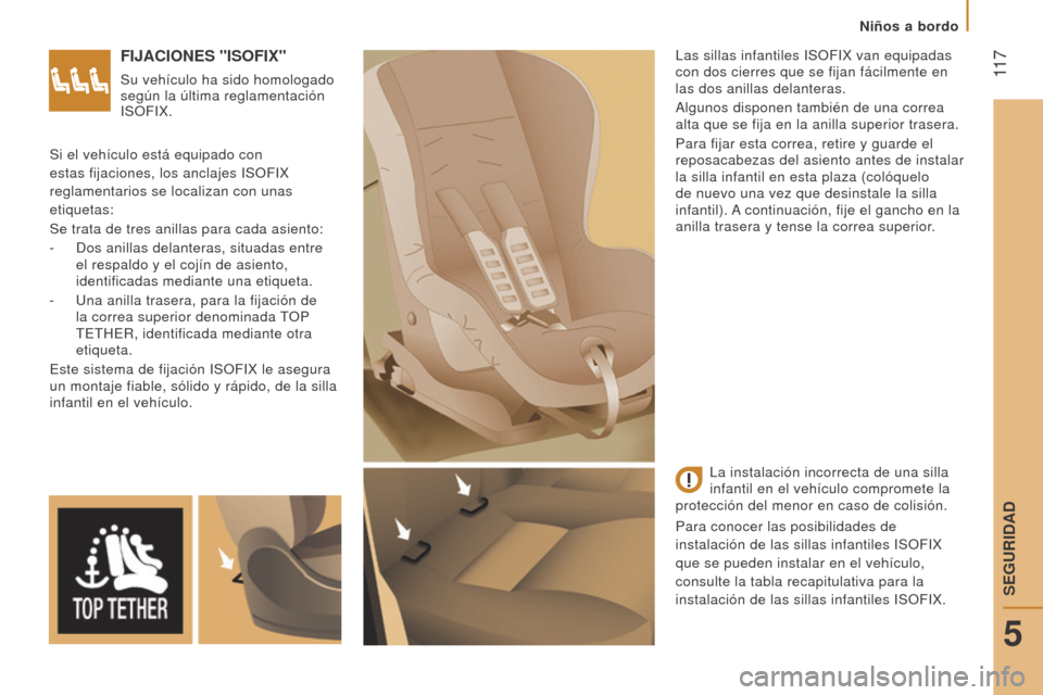 Peugeot Boxer 2015.5  Manual del propietario (in Spanish)  11 7
boxer_es_Chap05_Securite_ed01-2015
FIJACIoNeS "ISoFIx"
Su vehículo ha sido homologado 
según la última reglamentación 
ISOFIX.Las sillas infantiles ISOFIX van equipadas 
con dos cierres que 