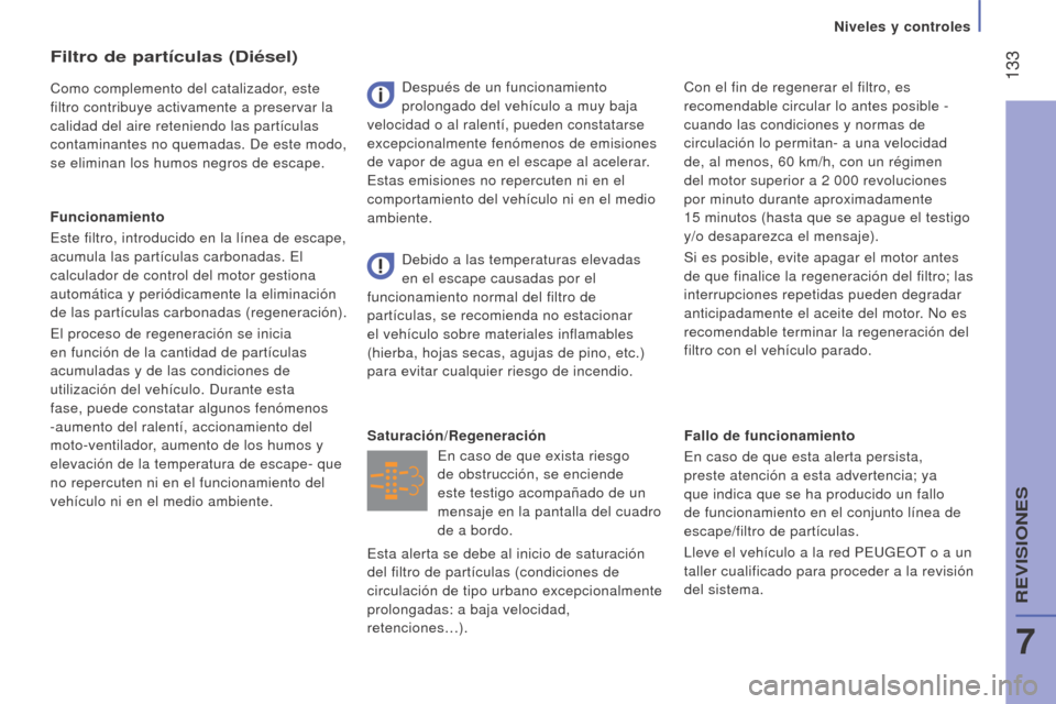 Peugeot Boxer 2015.5 Manual del propietario (in Spanish) 133
boxer_es_Chap07_Verifications_ed01-2015
Fallo de funcionamiento
En caso de que esta alerta persista,
preste atención a esta advertencia; ya
que indica que se ha producido un fallo
de funciona Peugeot Boxer 2015.5 Manual del propietario (in Spanish) 133
boxer_es_Chap07_Verifications_ed01-2015
Fallo de funcionamiento
En caso de que esta alerta persista,
preste atención a esta advertencia; ya
que indica que se ha producido un fallo
de funciona