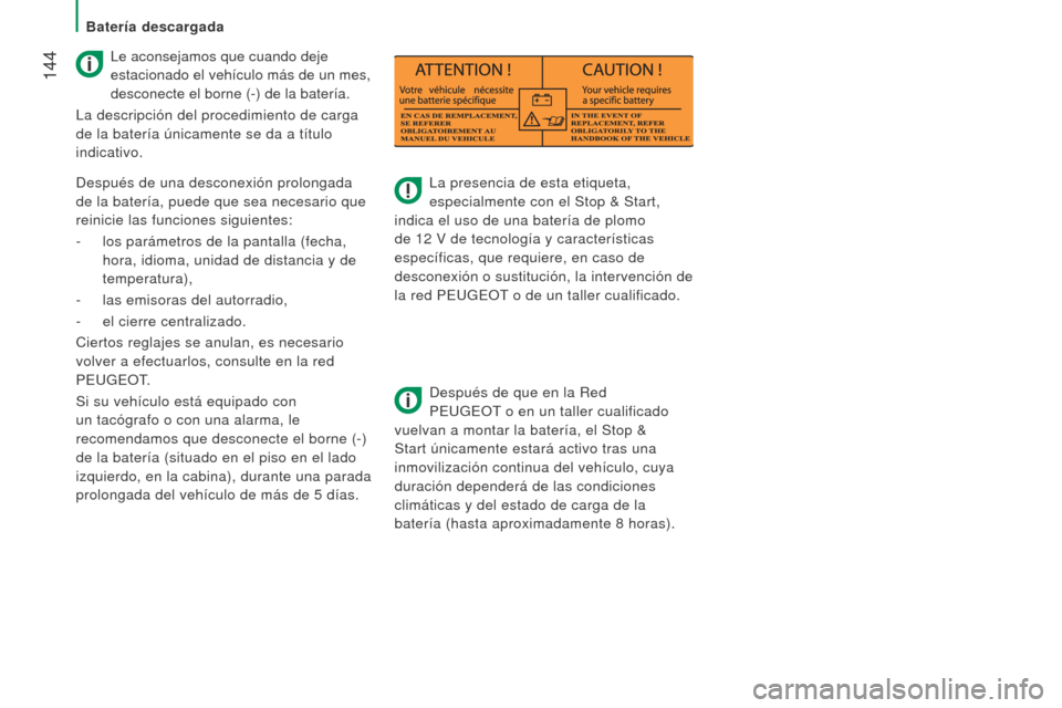 Peugeot Boxer 2015.5  Manual del propietario (in Spanish)  144
boxer_es_Chap08_Aide-Rapide_ed01-2015
La presencia de esta etiqueta, 
especialmente con el Stop & Start, 
indica el uso de una batería de plomo 
de 12
  V de tecnología y características 
espe