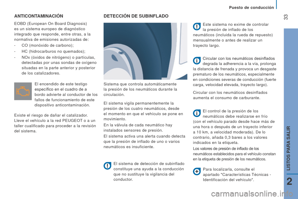 Peugeot Boxer 2015.5  Manual del propietario (in Spanish)  33
boxer_es_Chap02_Pret-a-Partir_ed01-2015
ANTICoNTAmINACIóN
EOBD (European On Board Diagnosis) 
es un sistema europeo de diagnóstico 
integrado que responde, entre otras, a la 
normativa de emisio