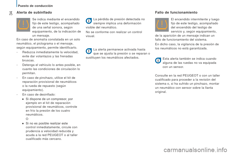Peugeot Boxer 2015.5  Manual del propietario (in Spanish)  34
boxer_es_Chap02_Pret-a-Partir_ed01-2015
Alerta de subinflado
Se indica mediante el encendido 
fijo de este testigo, acompañado 
de una señal sonora, según 
equipamiento, de la indicación de 
u