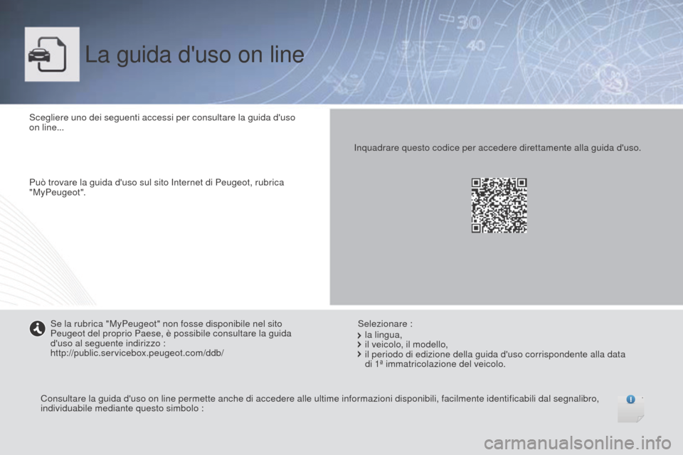 Peugeot Boxer 2015.5  Manuale del proprietario (in Italian) boxer_it_Chap00_couv-debut_ed01-2015
La guida duso on line
Scegliere uno dei seguenti accessi per consultare la guida duso 
on line...
Può trovare la guida duso sul sito Internet di Peugeot, rubri