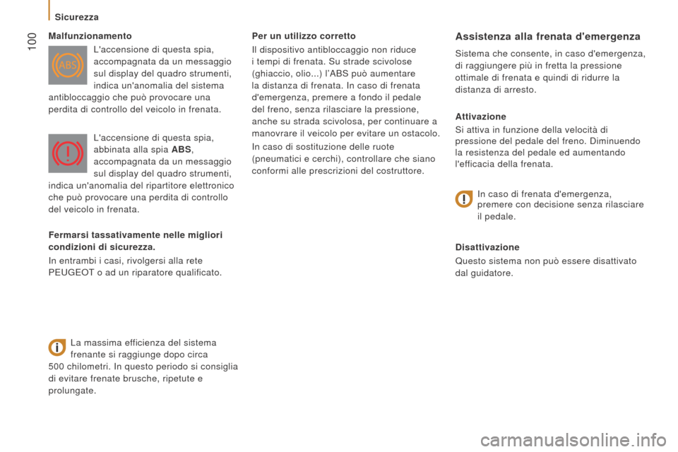 Peugeot Boxer 2015.5 Manuale del proprietario (in Italian) 100
boxer_it_Chap05_Securite_ed01-2015
Per un utilizzo corretto
Il dispositivo antibloccaggio non riduce
i tempi di frenata. Su strade scivolose
(ghiaccio, olio...) l’ABS può aumentare
la dista Peugeot Boxer 2015.5 Manuale del proprietario (in Italian) 100
boxer_it_Chap05_Securite_ed01-2015
Per un utilizzo corretto
Il dispositivo antibloccaggio non riduce
i tempi di frenata. Su strade scivolose
(ghiaccio, olio...) l’ABS può aumentare
la dista