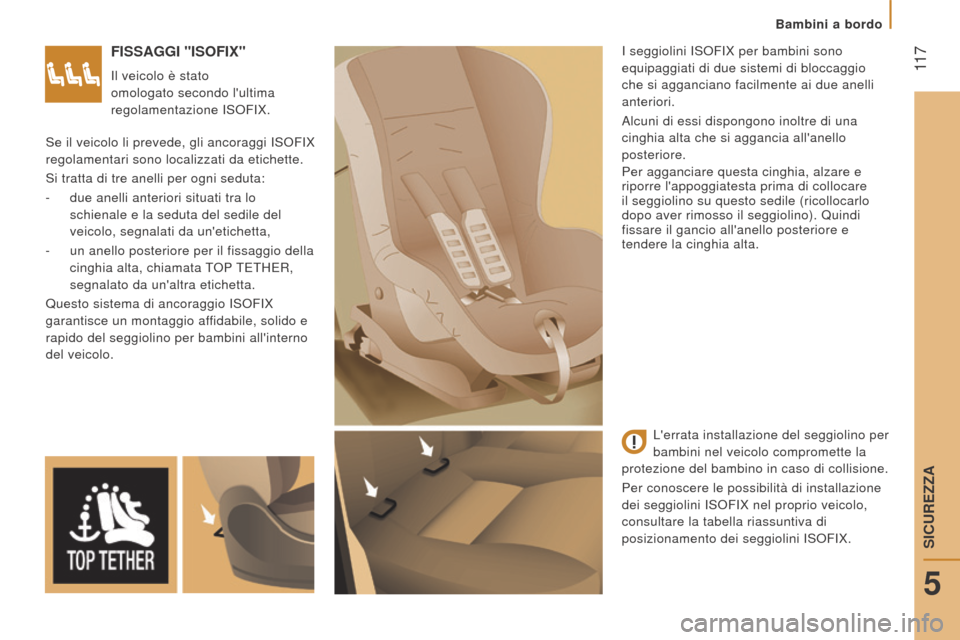 Peugeot Boxer 2015.5 Manuale del proprietario (in Italian) 11 7
boxer_it_Chap05_Securite_ed01-2015
FISSAGGI "ISoFIX"
Il veicolo è stato
omologato secondo lultima
regolamentazione ISOFIX.I seggiolini ISOFIX per bambini sono
equipaggiati di due sistemi di Peugeot Boxer 2015.5 Manuale del proprietario (in Italian) 11 7
boxer_it_Chap05_Securite_ed01-2015
FISSAGGI "ISoFIX"
Il veicolo è stato
omologato secondo lultima
regolamentazione ISOFIX.I seggiolini ISOFIX per bambini sono
equipaggiati di due sistemi di