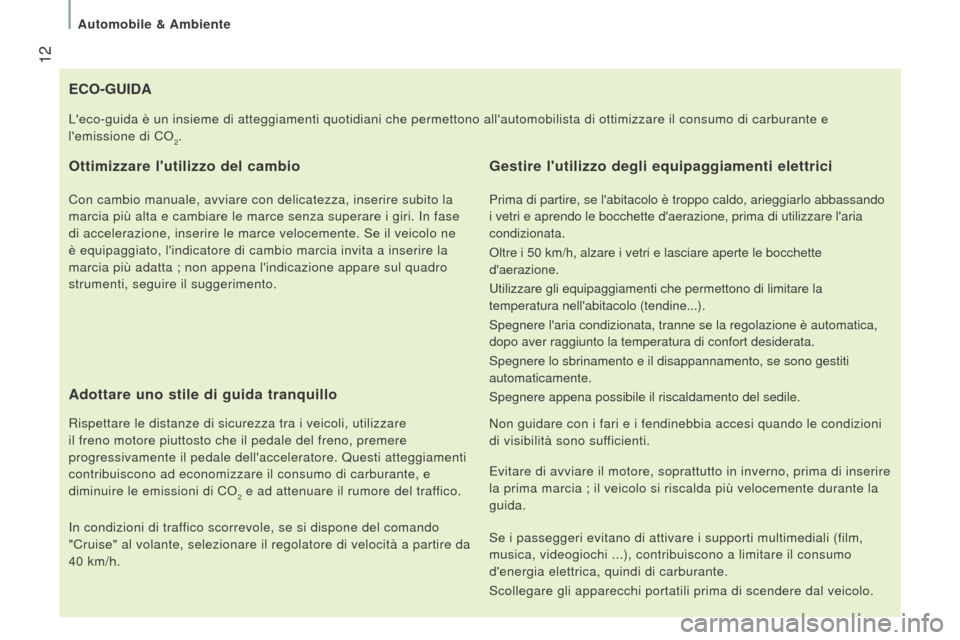 Peugeot Boxer 2015.5 Manuale del proprietario (in Italian) 12
boxer_it_Chap01_Vue-ensemble_ed01-2015
eCo-GuIdA
o ttimizzare lutilizzo del cambio
Con cambio manuale, avviare con delicatezza, inserire subito la
marcia più alta e cambiare le marce senza supe Peugeot Boxer 2015.5 Manuale del proprietario (in Italian) 12
boxer_it_Chap01_Vue-ensemble_ed01-2015
eCo-GuIdA
o ttimizzare lutilizzo del cambio
Con cambio manuale, avviare con delicatezza, inserire subito la
marcia più alta e cambiare le marce senza supe