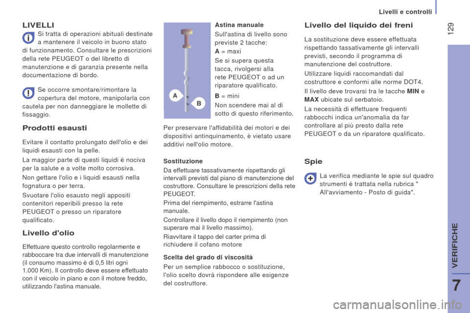 Peugeot Boxer 2015.5 Manuale del proprietario (in Italian) 129
boxer_it_Chap07_Verifications_ed01-2015
Prodotti esausti
Evitare il contatto prolungato dellolio e dei
liquidi esausti con la pelle.
La maggior parte di questi liquidi è nociva
per la salute Peugeot Boxer 2015.5 Manuale del proprietario (in Italian) 129
boxer_it_Chap07_Verifications_ed01-2015
Prodotti esausti
Evitare il contatto prolungato dellolio e dei
liquidi esausti con la pelle.
La maggior parte di questi liquidi è nociva
per la salute