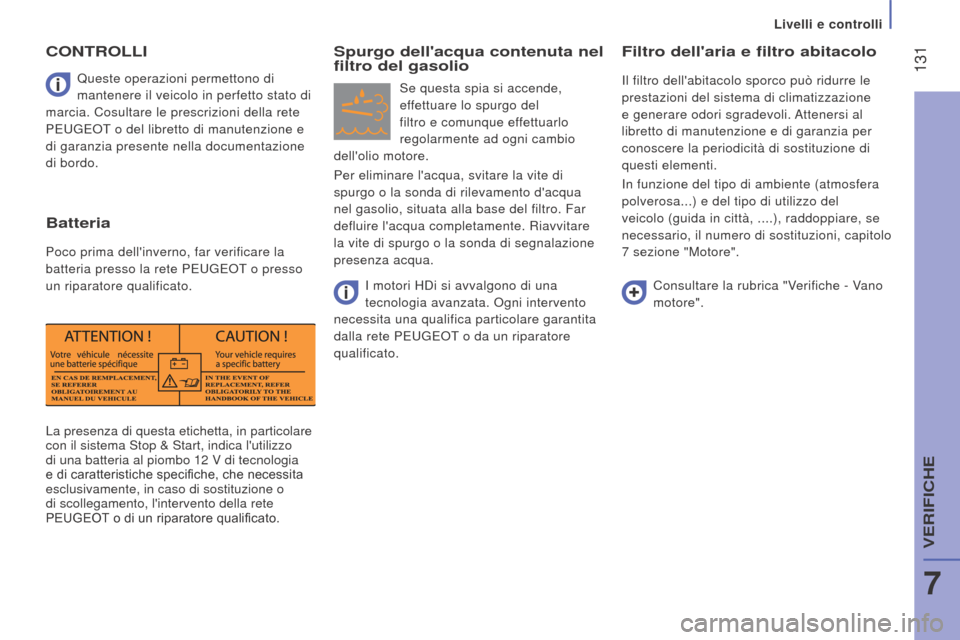 Peugeot Boxer 2015.5 Manuale del proprietario (in Italian) 131
boxer_it_Chap07_Verifications_ed01-2015
La presenza di questa etichetta, in particolare
con il sistema Stop & Start, indica lutilizzo
di una batteria al piombo 12 V di tecnologia
e di caratt Peugeot Boxer 2015.5 Manuale del proprietario (in Italian) 131
boxer_it_Chap07_Verifications_ed01-2015
La presenza di questa etichetta, in particolare
con il sistema Stop & Start, indica lutilizzo
di una batteria al piombo 12 V di tecnologia
e di caratt