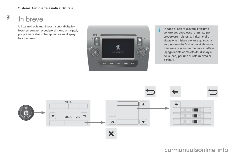 Peugeot Boxer 2015.5 Manuale del proprietario (in Italian) 184
boxer_it_Chap10a_Autoradio_Fiat-tactile-1_ed01-2015
In breve
Utilizzare i pulsanti disposti sotto al display
touchscreen per accedere ai menu principali,
poi premere i tasti che appaiono sul dis Peugeot Boxer 2015.5 Manuale del proprietario (in Italian) 184
boxer_it_Chap10a_Autoradio_Fiat-tactile-1_ed01-2015
In breve
Utilizzare i pulsanti disposti sotto al display
touchscreen per accedere ai menu principali,
poi premere i tasti che appaiono sul dis