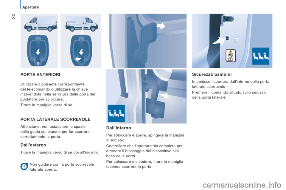 Peugeot Boxer 2015.5 Manuale del proprietario (in Italian) 20
boxer_it_Chap02_Pret-a-Partir_ed01-2015
Porte AnterIorISicurezza bambini
Impedisce lapertura dallinterno della porta
laterale scorrevole.
Premere il comando situato sullo smusso
della porta la Peugeot Boxer 2015.5 Manuale del proprietario (in Italian) 20
boxer_it_Chap02_Pret-a-Partir_ed01-2015
Porte AnterIorISicurezza bambini
Impedisce lapertura dallinterno della porta
laterale scorrevole.
Premere il comando situato sullo smusso
della porta la