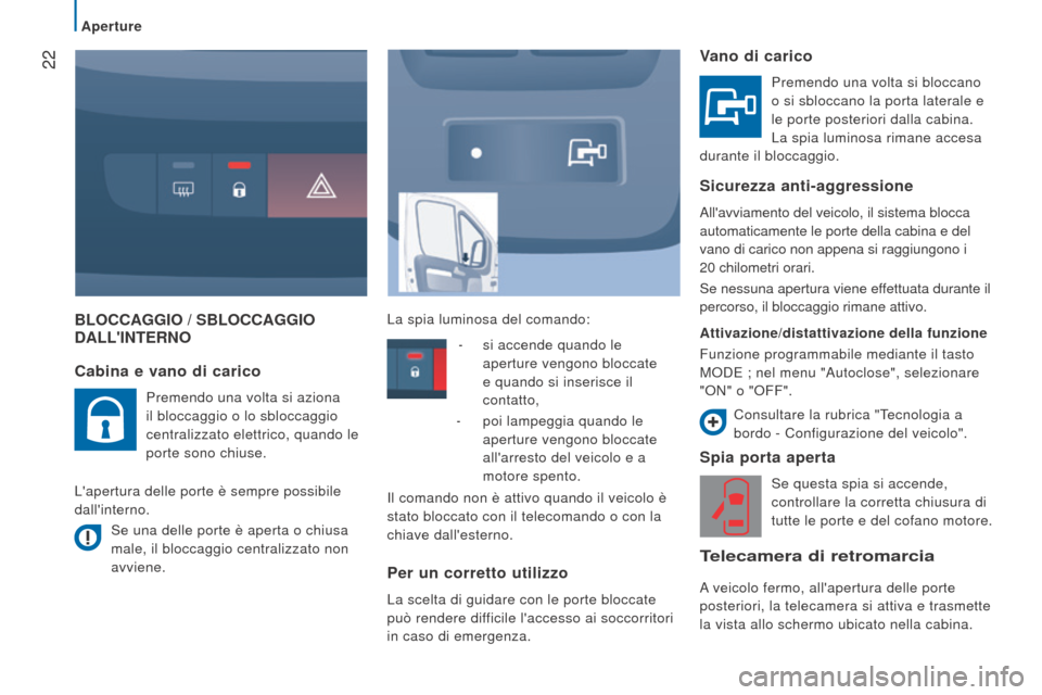 Peugeot Boxer 2015.5 Manuale del proprietario (in Italian) 22
boxer_it_Chap02_Pret-a-Partir_ed01-2015
BLoCCAGGIo / SBLoCCAGGIo
d ALL I nterno
Spia porta aperta
Se questa spia si accende,
controllare la corretta chiusura di
tutte le porte e del cofano mo Peugeot Boxer 2015.5 Manuale del proprietario (in Italian) 22
boxer_it_Chap02_Pret-a-Partir_ed01-2015
BLoCCAGGIo / SBLoCCAGGIo
d ALL I nterno
Spia porta aperta
Se questa spia si accende,
controllare la corretta chiusura di
tutte le porte e del cofano mo