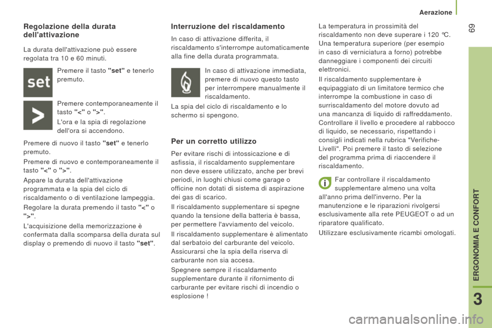 Peugeot Boxer 2015.5 Manuale del proprietario (in Italian) 69
boxer_it_Chap03_Ergo-et-confort_ed01-2015
Far controllare il riscaldamento
supplementare almeno una volta
allanno prima dellinverno. Per la
manutenzione e le riparazioni rivolgersi
esclusiva Peugeot Boxer 2015.5 Manuale del proprietario (in Italian) 69
boxer_it_Chap03_Ergo-et-confort_ed01-2015
Far controllare il riscaldamento
supplementare almeno una volta
allanno prima dellinverno. Per la
manutenzione e le riparazioni rivolgersi
esclusiva