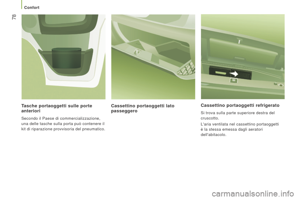 Peugeot Boxer 2015.5 Manuale del proprietario (in Italian) 78
boxer_it_Chap03_Ergo-et-confort_ed01-2015
Cassettino portaoggetti refrigerato
Si trova sulla parte superiore destra del
cruscotto.
Laria ventilata nel cassettino portaoggetti
è la stessa emess Peugeot Boxer 2015.5 Manuale del proprietario (in Italian) 78
boxer_it_Chap03_Ergo-et-confort_ed01-2015
Cassettino portaoggetti refrigerato
Si trova sulla parte superiore destra del
cruscotto.
Laria ventilata nel cassettino portaoggetti
è la stessa emess