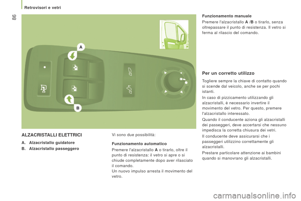 Peugeot Boxer 2015.5 Manuale del proprietario (in Italian) 86
boxer_it_Chap03_Ergo-et-confort_ed01-2015
ALzACrIStALLI e L ettr ICI
A. Alzacristallo guidatore
B.
Alzacristallo passeggero V
i sono due possibilità:Funzionamento manuale
Premere lalzacristal Peugeot Boxer 2015.5 Manuale del proprietario (in Italian) 86
boxer_it_Chap03_Ergo-et-confort_ed01-2015
ALzACrIStALLI e L ettr ICI
A. Alzacristallo guidatore
B.
Alzacristallo passeggero V
i sono due possibilità:Funzionamento manuale
Premere lalzacristal
